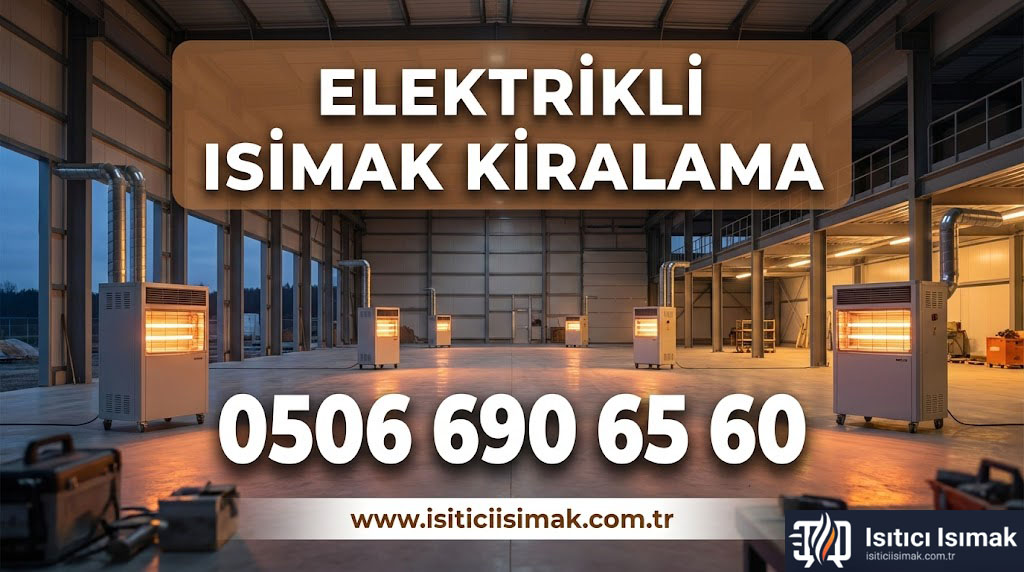 ELEKTRİKLİ ISIMAK KİRALAMA